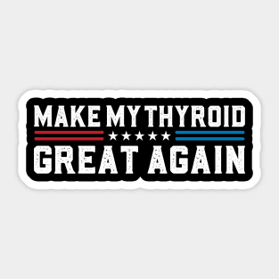 Make My Thyroid Great Again Hypothyroidism Awareness Sticker